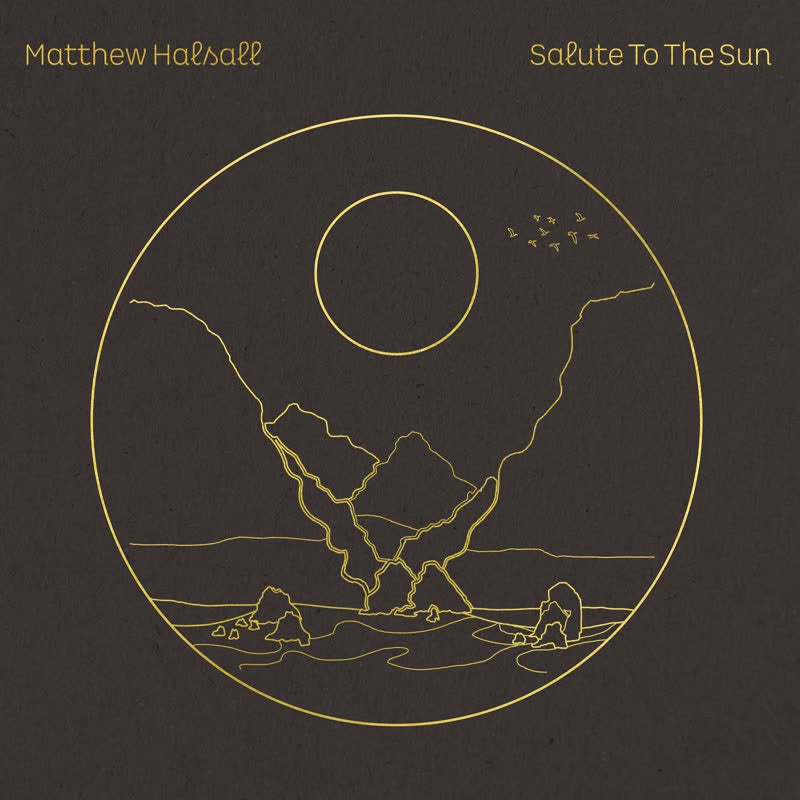 Matthew Halsall - Salute To The Sun
