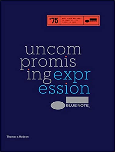 Blue Note: Uncompromising Expression: The Finest in Jazz Since 1939 Hardcover